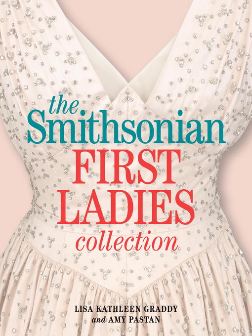 Title details for The Smithsonian First Ladies Collection by Lisa Kathleen Graddy - Available
